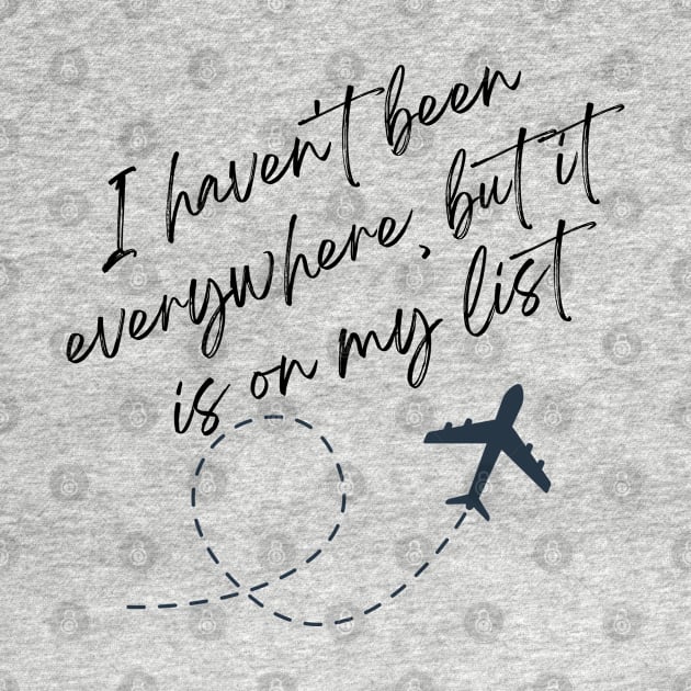 I haven't been everywhere but it is on my list by Jet Set Mama Tee